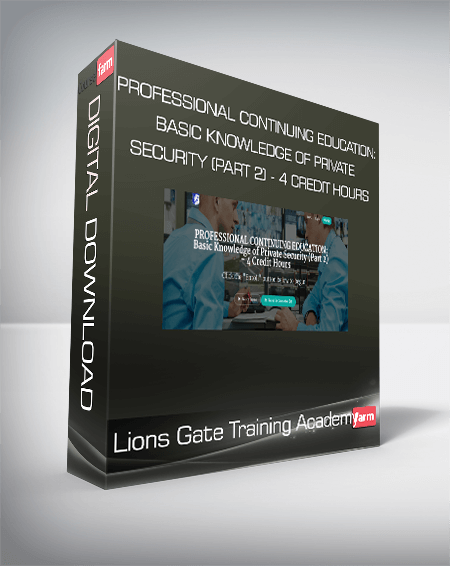 Lions Gate Training Academy - PROFESSIONAL CONTINUING EDUCATION: Basic Knowledge of Private Security (Part 2) - 4 Credit Hours