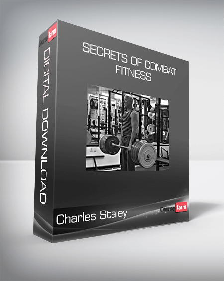 Charles Staley - Secrets of Combat Fitness