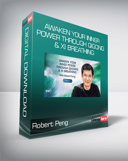 Robert Peng - Awaken Your Inner Power Through Qigong & Xi Breathing