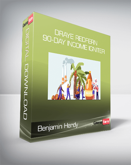 Benjamin Hardy - Draye Redfern - 90-Day Income Igniter