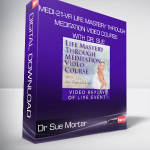 Dr Sue Morter - MEDI-21-VR Life Mastery Through Meditation Video Course with Dr. Sue