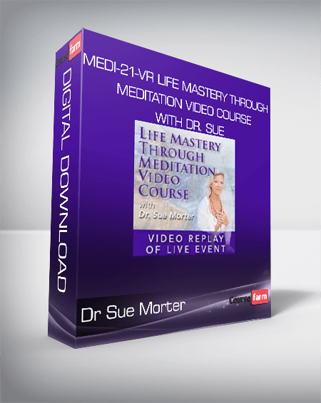 Dr Sue Morter - MEDI-21-VR Life Mastery Through Meditation Video Course with Dr. Sue