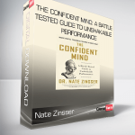 Nate Zinsser - The Confident Mind: A Battle-Tested Guide to Unshakable Performance