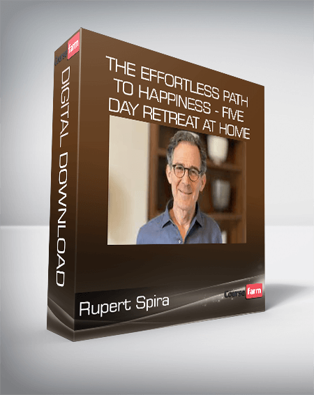 Rupert Spira - The Effortless Path to Happiness - Five Day Retreat at Home