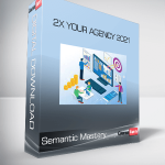 Semantic Mastery - 2x Your Agency 2021