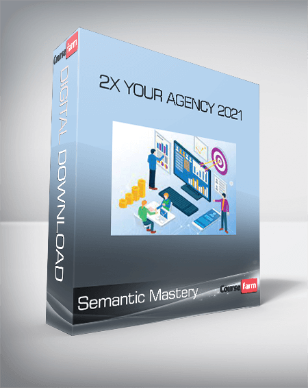 Semantic Mastery - 2x Your Agency 2021