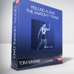 TOM MYERS - ROLLING ALONG THE ANATOMY TRAINS