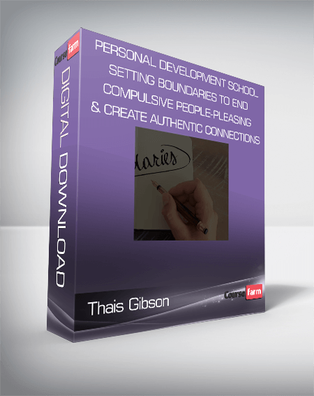 Thais Gibson - Personal Development School - Setting Boundaries to End Compulsive People-Pleasing & Create Authentic Connections