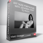 Matt Granger - Art Nude Portraiture With Johanna START TO FINISH