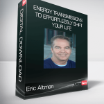 Eric Altman - Energy Transmissions to Effortlessly Shift Your Life