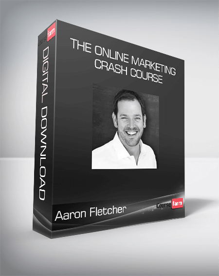 Aaron Fletcher - The Online Marketing Crash Course