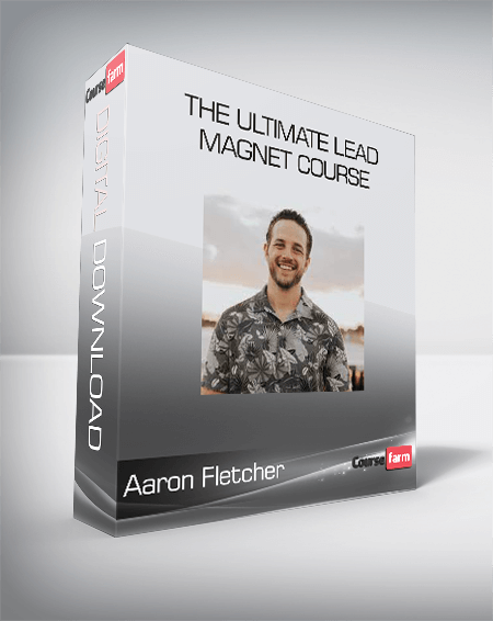 Aaron Fletcher - The Ultimate Lead Magnet Course