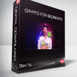 Ben Yu - Crypto For Beginners