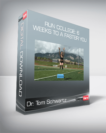 Dr. Tom Schwartz - Run College: 6 Weeks to a Faster You