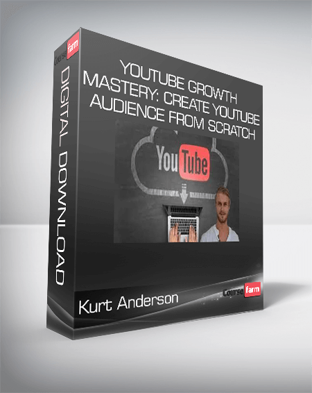Kurt Anderson - YouTube Growth Mastery: Create YouTube Audience From Scratch