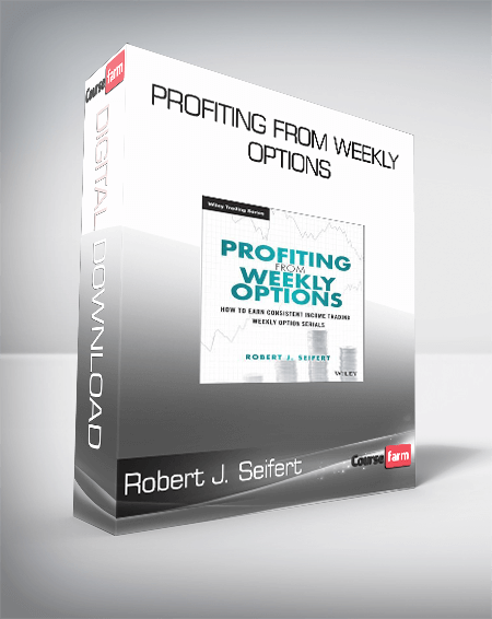 Robert J. Seifert - Profiting from Weekly Options : How to Earn Consistent Income Trading Weekly Option Serials