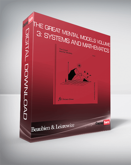 Beaubien & Leizrowice – The Great Mental Models Volume 3: Systems and Mathematics