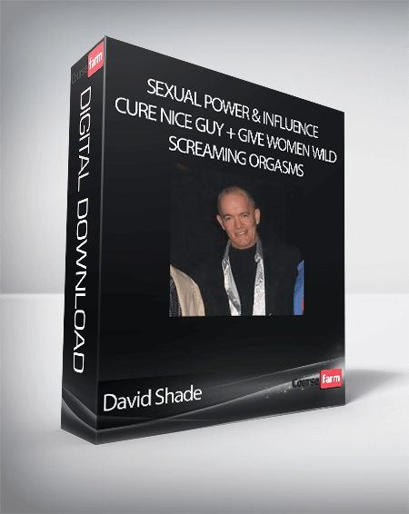 David Shade - Sexual Power & Influence + Cure Nice Guy + Give Women Wild Screaming Orgasms