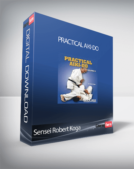 Sensei Robert Koga - Practical Aiki-Do