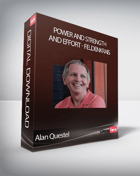 Alan Questel - Power and Strength and Effort - Feldenkrais