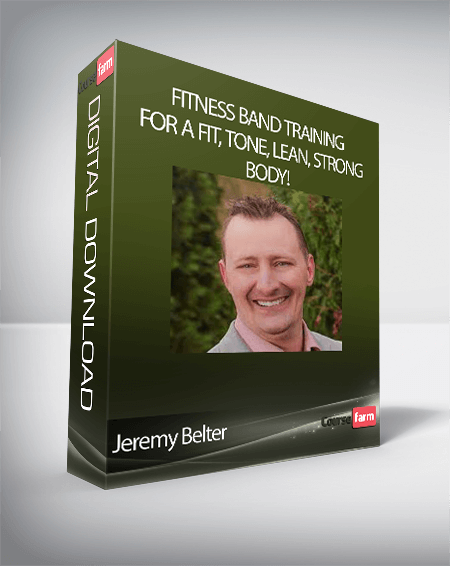 Jeremy Belter - Fitness Band Training For A Fit, Tone, Lean, Strong Body!