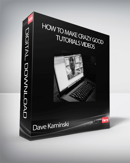 Dave Kaminski - How to Make Crazy Good Tutorials Videos