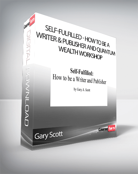 Gary Scott - Self-Fulfilled - How to be a Writer & Publisher and Quantum Wealth Workshop