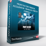 Tim Francis - Profit Factory Financial Accelerator - Financial Freedom Formula