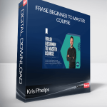 Kris Phelps - Frase Beginner to Master Course