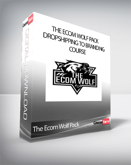 The Ecom Wolf Pack - Dropshipping To Branding Course
