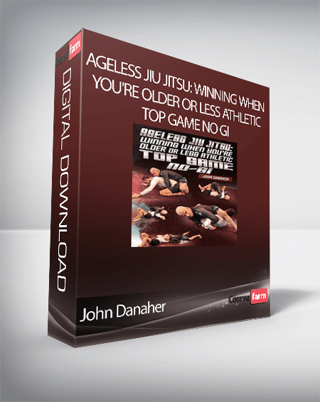 John Danaher - Ageless Jiu Jitsu: Winning When You're Older Or Less Athletic - Top Game No Gi