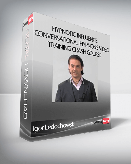 Igor Ledochowski - Hypnotic Influence + Conversational Hypnosis Video Training Crash Course