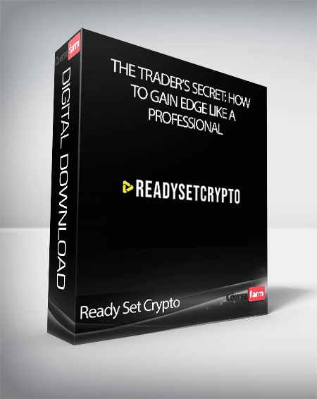 Ready Set Crypto - The Trader’s Secret: How To Gain Edge Like a Professional