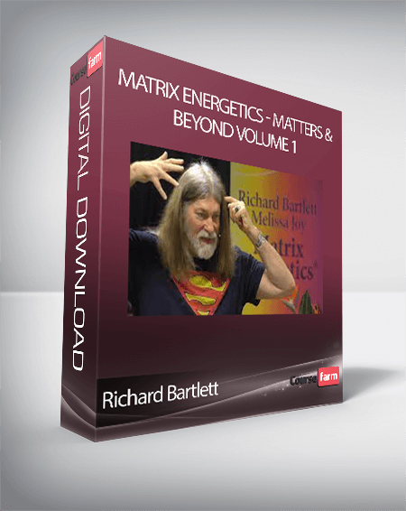 Richard Bartlett - Matrix Energetics - Matters & Beyond Volume 1