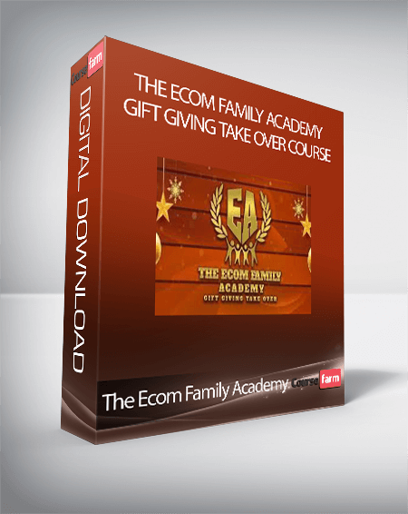 The Ecom Family Academy - Gift Giving Take Over Course