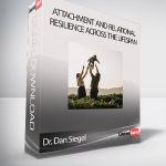 Dr. Dan Siegel - Attachment And Relational Resilience Across The Lifespan