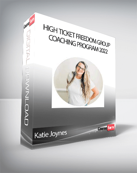 Katie Joynes - High Ticket Freedom Group Coaching Program 2022