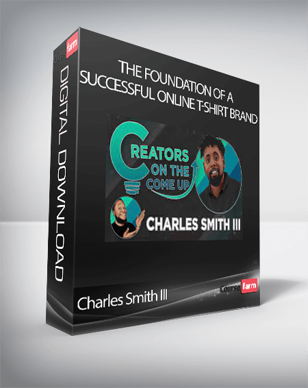 Charles Smith III - The Foundation of a Successful Online T-Shirt Brand