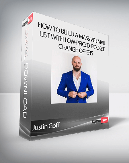 Justin Goff - How To Build A Massive Email List With Low-Priced ‘Pocket Change’ Offers
