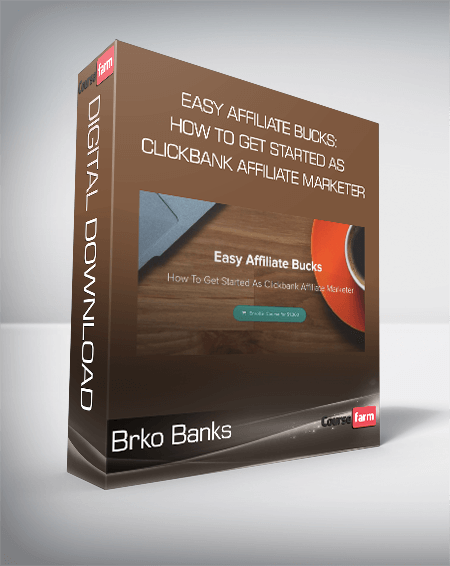 Brko Banks – Easy Affiliate Bucks: How To Get Started As Clickbank Affiliate Marketer