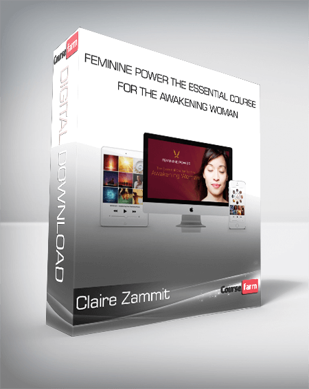 Claire Zammit - Feminine Power The Essential Course for the Awakening Woman