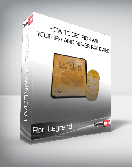 Ron Legrand - How to Get Rich with Your IRA and Never Pay Taxes