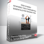 Bianca Machliss & Simon Borg-Oliver - Yoga Synergy - Advanced Yoga Fundamentals - Essentials for teaching Yoga