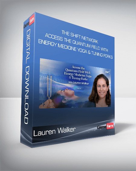 Lauren Walker - The Shift Network - Access the Quantum Field With Energy Medicine Yoga & Tuning Forks