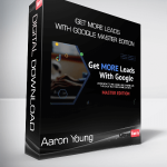 Aaron Young - Get MORE Leads With Google Master Edition