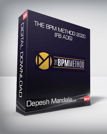 Depesh Mandalia - The BPM Method 2020 (FB Ads)