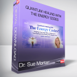 Dr. Sue Morter - Quantum Healing With The Energy Codes