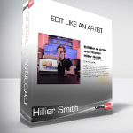 Hillier Smith - Edit Like an Artist