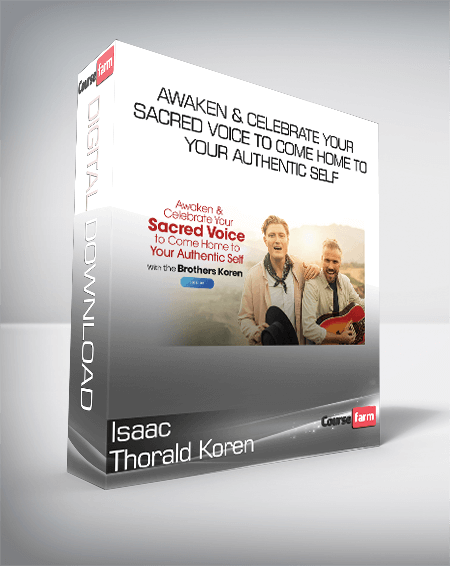 Isaac and Thorald Koren - Awaken & Celebrate Your Sacred Voice to Come Home to Your Authentic Self