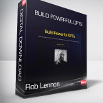 Rob Lennon - Build Powerful GPTs